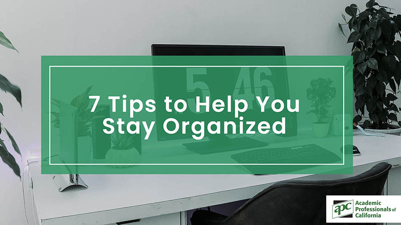 7 Tips to Help You Stay Organized title
